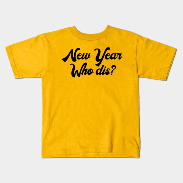 New Year, Who Dis? Kids T-Shirt by OpunSesame